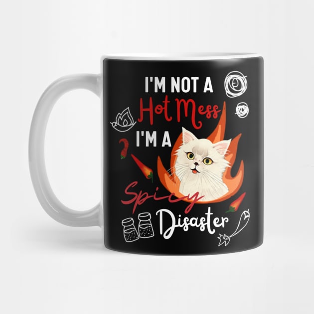 Funny Cat Quote Crusty White Cat I Am Not A Hot Mess I Am A Spicy Disaster by Mochabonk